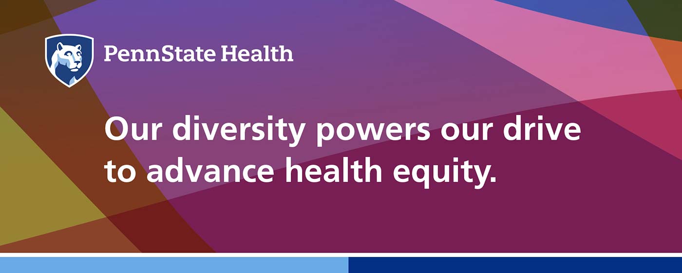 Penn State Health brand mark on a multi-colored background with words that read: Our diversity powers our drive to advance health equity.