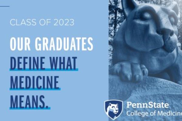A decorative image reads "Class of 2023, Our graduates define what medicine means." Included are images of the College of Medicine logo and the nittany lion shrine.